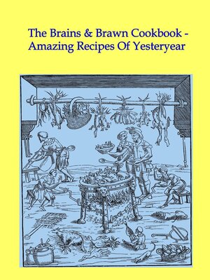 cover image of The Brains & Brawn Cookbook--Amazing Recipes of Yesteryear